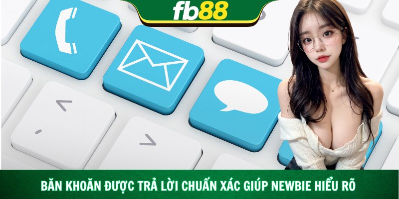 Băn khoăn được trả lời chuẩn xác giúp newbie hiểu rõ