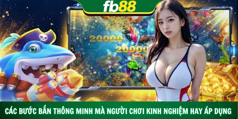 Các bước bắn thông minh mà người chơi kinh nghiệm hay áp dụng