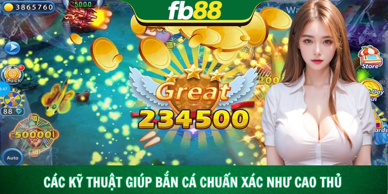 Các kỹ thuật giúp bắn cá chuẩn xác như cao thủ