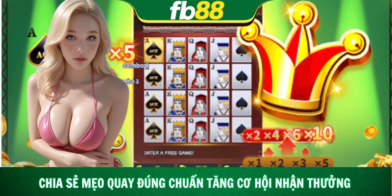 Chia sẻ mẹo quay đúng chuẩn tăng cơ hội nhận thưởng