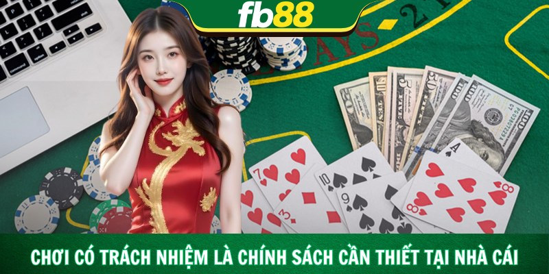 Chơi có trách nhiệm là chính sách cần thiết tại nhà cái