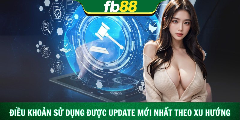 Điều khoản sử dụng được update mới nhất theo xu hướng