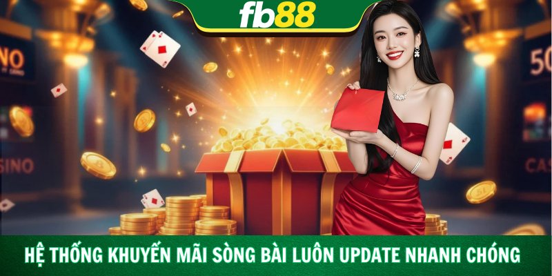 Hệ thống khuyến mãi sòng bài luôn update nhanh chóng