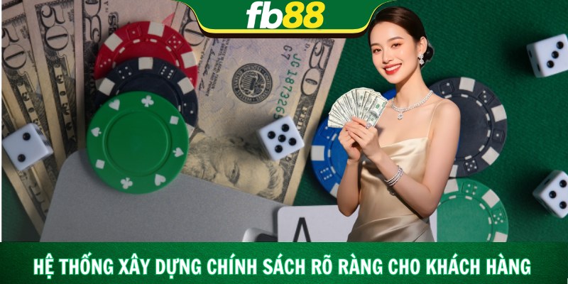 Hệ thống xây dựng chính sách rõ ràng cho khách hàng