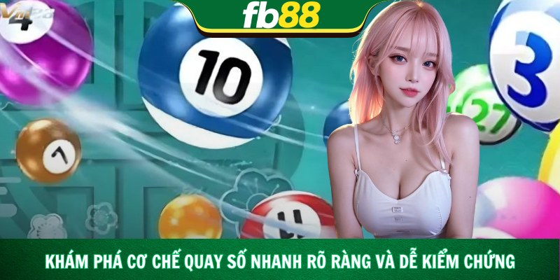 Khám phá cơ chế quay số nhanh rõ ràng và dễ kiểm chứng