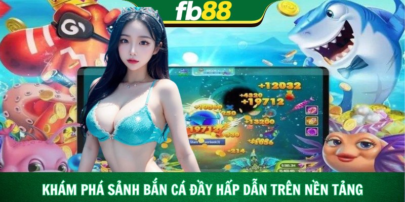 Khám phá sảnh bắn cá đầy hấp dẫn trên nền tảng