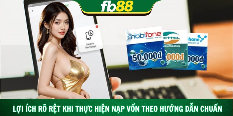 Lợi ích rõ rệt khi thực hiện nạp vốn theo hướng dẫn chuẩn