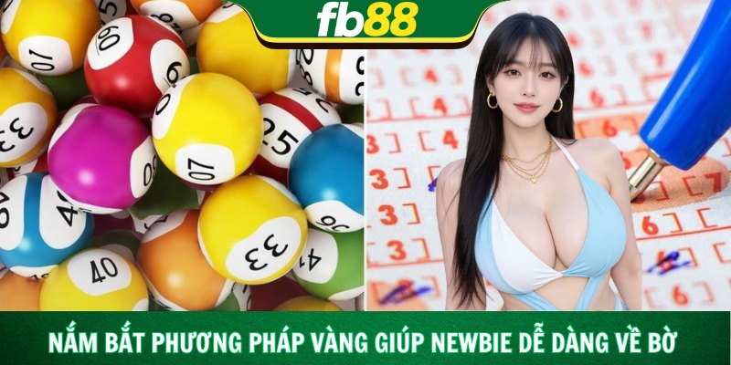 Nắm bắt phương pháp vàng giúp newbie dễ dàng về bờ