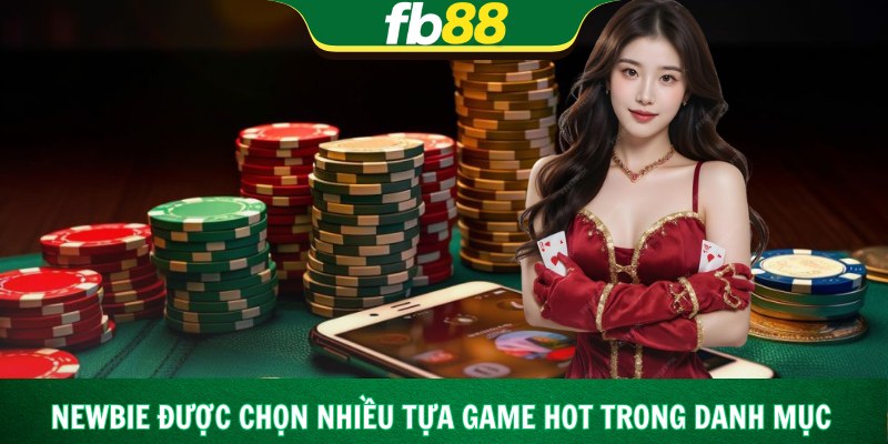 Newbie được chọn nhiều tựa game hot trong danh mục