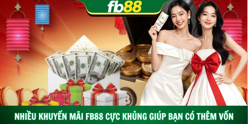 Nhiều khuyến mãi Fb88 cực khủng giúp bạn có thêm vốn