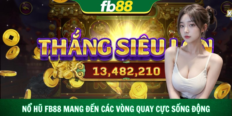 Nổ hũ Fb88 mang đến các vòng quay cực sống động