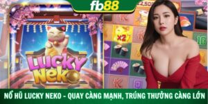 Nổ Hũ Lucky Neko – Quay Càng Mạnh, Trúng Thưởng Càng Lớn