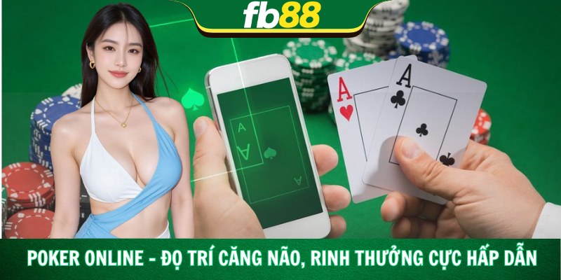 Poker Online – Đọ Trí Căng Não, Rinh Thưởng Cực Hấp Dẫn