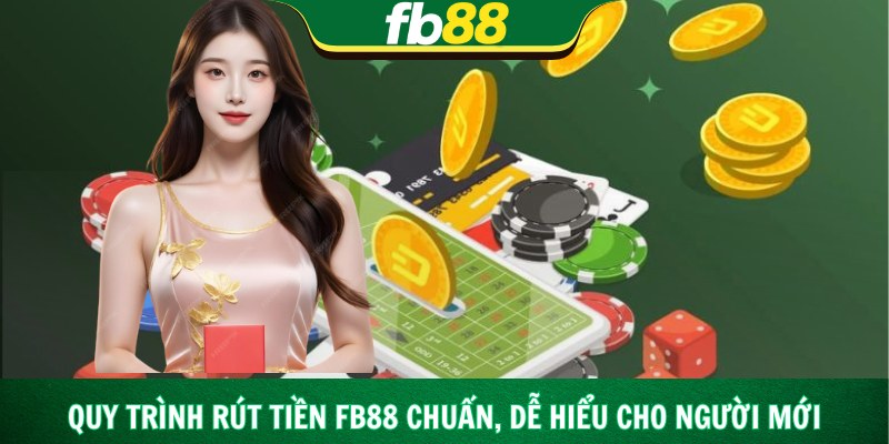 Quy trình rút tiền Fb88 chuẩn, dễ hiểu cho người mới