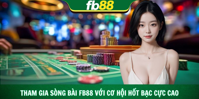 Tham gia sòng bài Fb88 với cơ hội hốt bạc cực cao