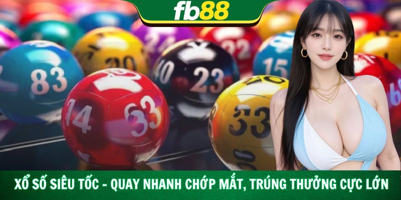 Xổ Số Siêu Tốc – Quay Nhanh Chớp Mắt, Trúng Thưởng Cực Lớn